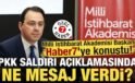 PKK saldırı açıklamasında ne mesaj verdi! MİA Başkanı Köse Haber7’ye konuştu