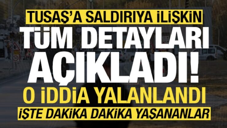 Son dakika: TUSAŞ saldırısına ilişkin tüm detayları açıkladı! O iddiayı yalanladı…